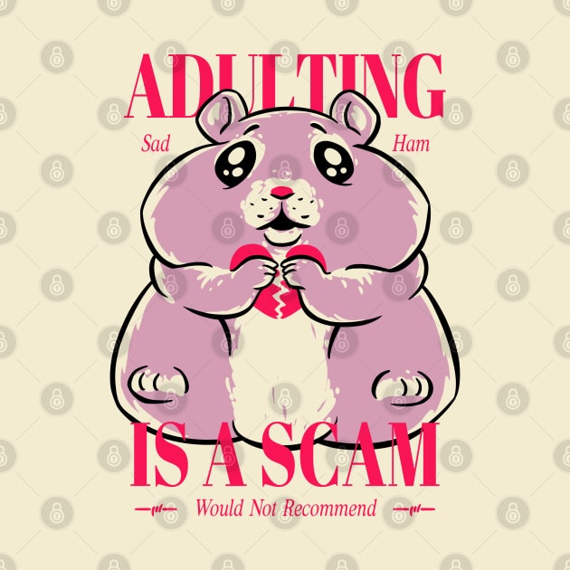 Sad Hamster - Adulting Is A Scam | Sad Hamster MEME by anycolordesigns