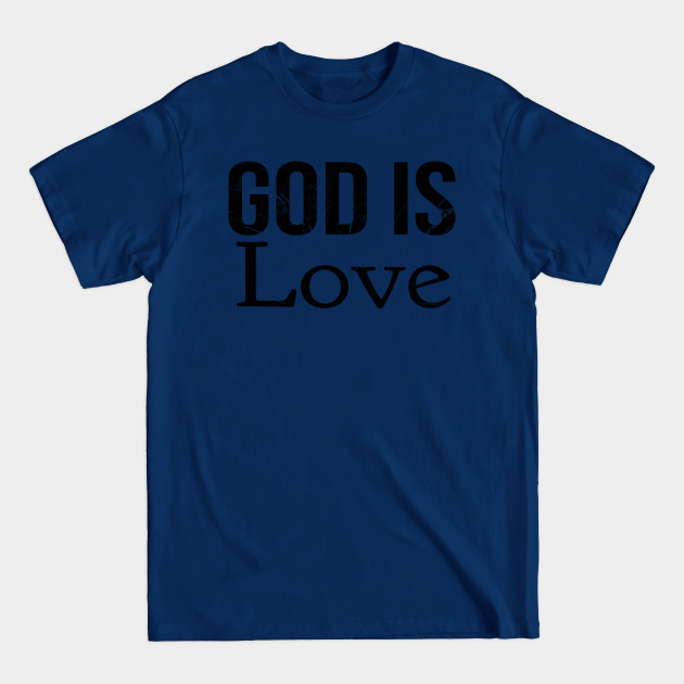 Disover God Is Love Cool Motivational Christian - God Is Love - T-Shirt