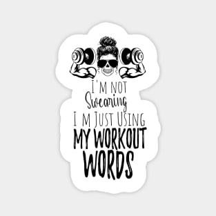 I'm Not Swearing I'm Using my Workout Words - Funny Motivational Saying Magnet