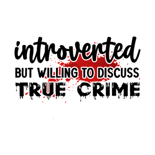 introverted but willing to discuss true crime T-Shirt