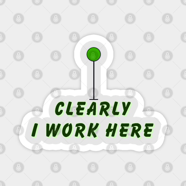 Clearly I work here Magnet by Orchid's Art