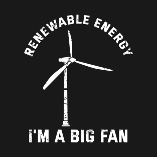 Renewable Energy I'M A Big Fan Clean Energy T-Shirt