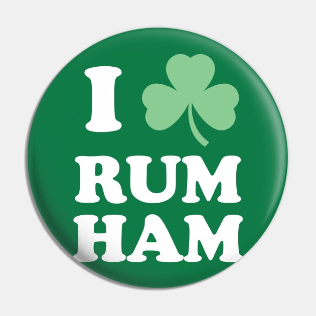 I Love Rum Ham - St. Patricks Day Pin by PodDesignShop