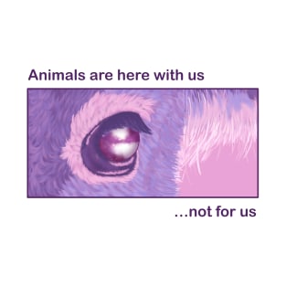 Animals are here with us T-Shirt