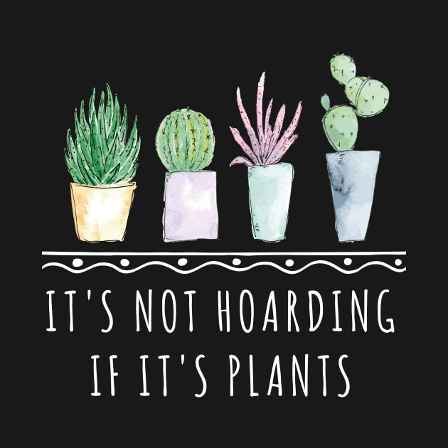 It's Not Hoarding If It's Plants funny gardening shirt by Chichid_Clothes