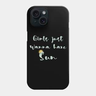 Girls just wanna have sun Phone Case