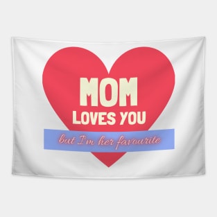 Mom Loves You - but i'm her favourite Tapestry