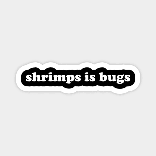 Shrimps is Bug T Shirt: Shrimp, bugs, viral, crustacean, funny, social media, meme Magnet