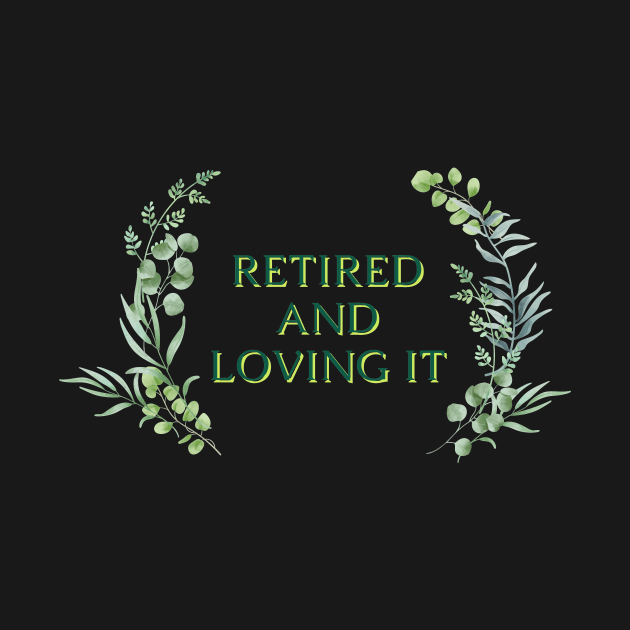 Retired and Loving It Yo'll by PedaDesign