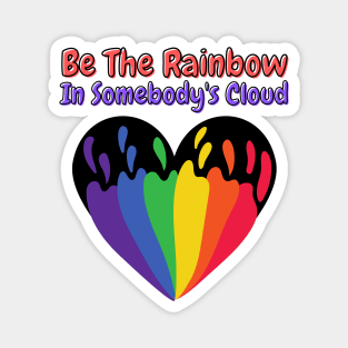 Be The Rainbow In Somebody's Cloud Magnet