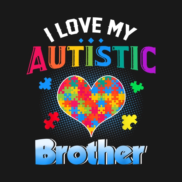 I Love My Autistic Brother Autism Awareness Day by craiglimu