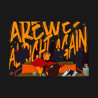 Are we alright Again T-Shirt