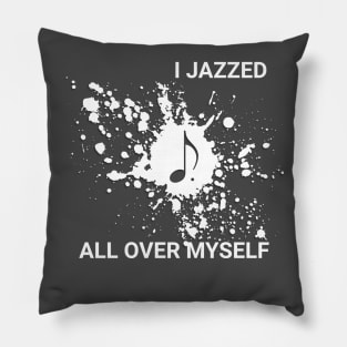 JAZZED OVER MYSELF Pillow