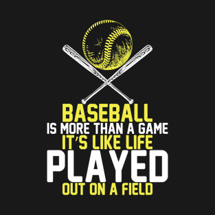 Baseball Is More Than A Game It S Like Life Played Out On A Field 87 T-Shirt