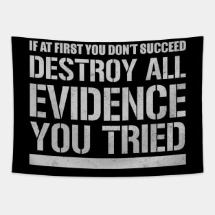 If At First You Don't Succeed Destroy All Evidence You Tried Tapestry