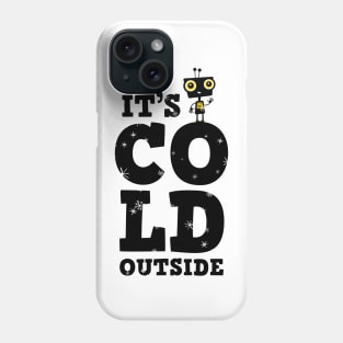 Little robot in winter with typography - It&#39;s cold outside Phone Case