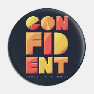 Confident (With a Hint of Doubt) Pin