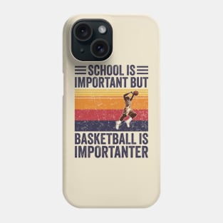 Basketball Is Importanter ~ School Is Important But Basketball Is Importanter Phone Case