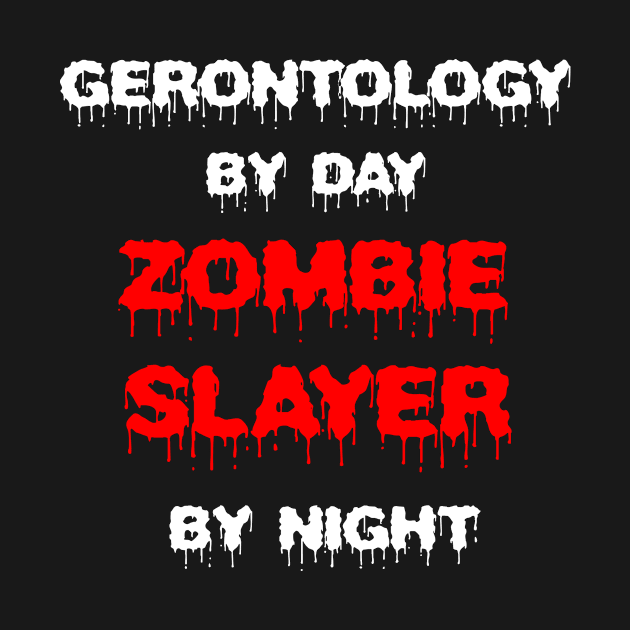 Funny Spooky Halloween Party Trendy Gift - Gerontology By Day Zombie Slayer By Night by AwesomeApparel