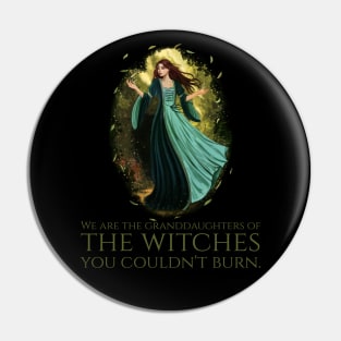 We Are The Granddaughters Of The Witches You Couldn't Burn Pin