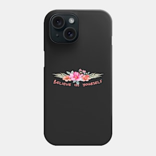 BELIEVE IN YOURSELF WITH FLOWERS - MOTIVATIONAL - by switch Phone Case