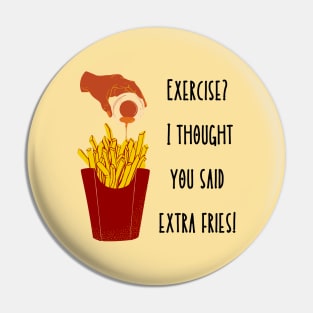 Exercise? I thought you said Extra Fries! Pin