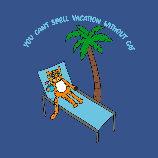 You Can't Spell Vacation Withuot Cat by Alissa Carin