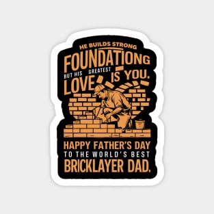 He Builds Strong foundationg But His Greatest Love is You Happy Father's Day To The Worlds Best Bricklayer Dad  | Dad Lover gifts Magnet