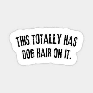 This Totally Has Dog Hair On It Funny Dog Lovers Dog Quote Magnet