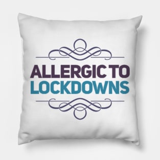 ALLERGIC TO LOCKDOWNS Pillow