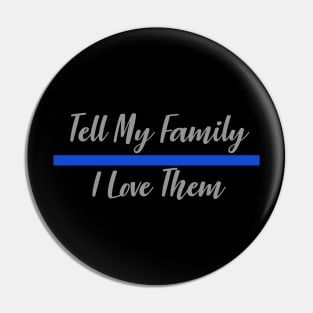 Police Officer Thin Blue Line - Tell My Family I Love Them Pin