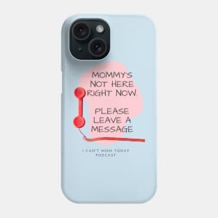 Mommy's Not Here Right Now Phone Case