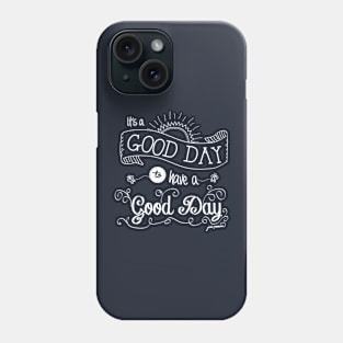 It's a Good Day to Have a Good Day (white) Phone Case