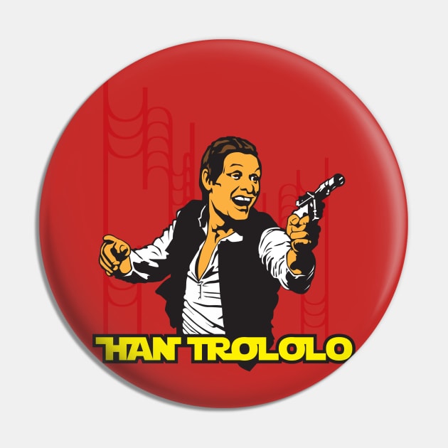 Han Trololo Pin by TedDastickJr