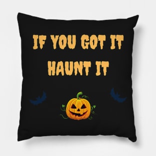 If you got it haunt it Pillow