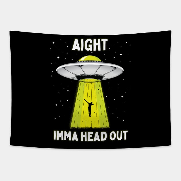 Aight Imma Head Out Funny UFO Alien Abduction Tapestry by Strangeology