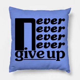 Never give up Pillow