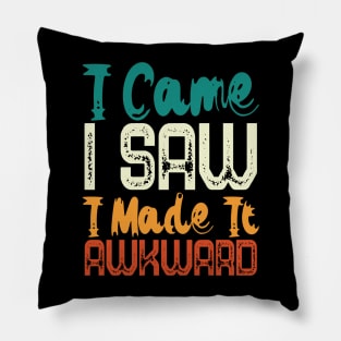 I Came I Saw I Made It Awkward Pillow