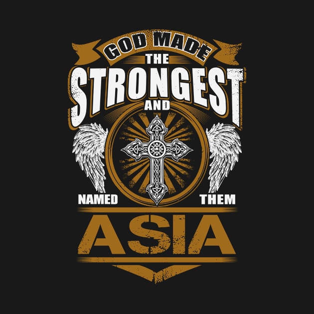 Asia Name T Shirt - God Found Strongest And Named Them Asia Gift Item by reelingduvet