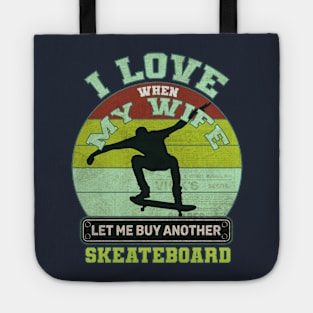 i love when my wife let me buy another skeateboard Tote