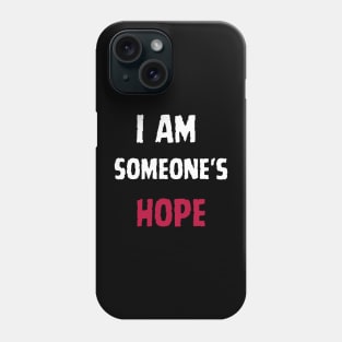 I Am Someone's Hope Phone Case