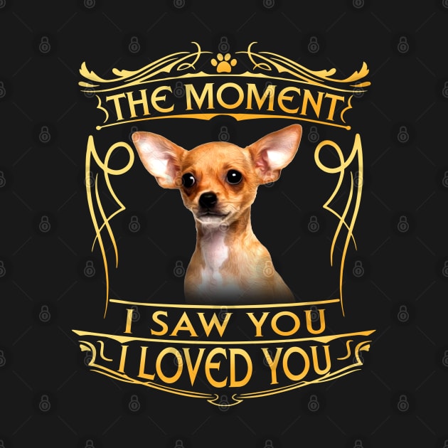 The moment I saw you I Ioved you - chihuahua by designathome