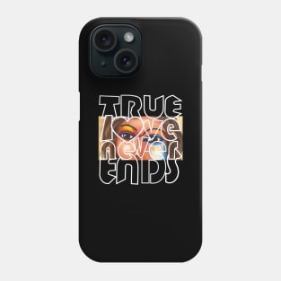 Valentine's Day quote True Love Never Ends Phone Case