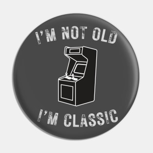 I’m not old I’m a classic retro Arcade Game Pin