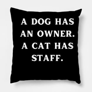 A dog has an owner. A cat has a staff. Pillow