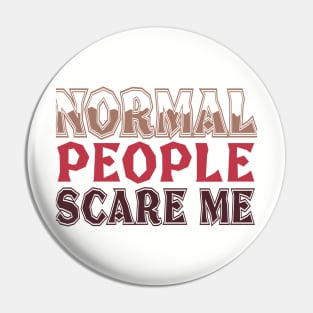 Normal People Scare Me Pin