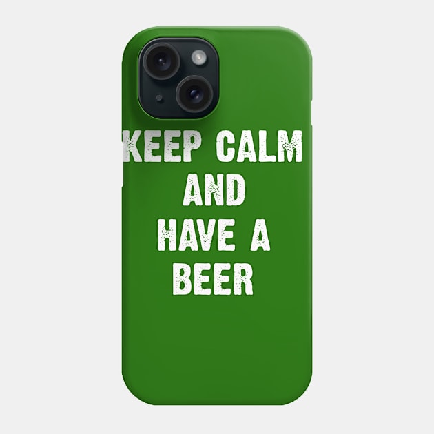 Keep Calm And Have A Beer Its St Patricks Day Phone Case by CoolApparelShop