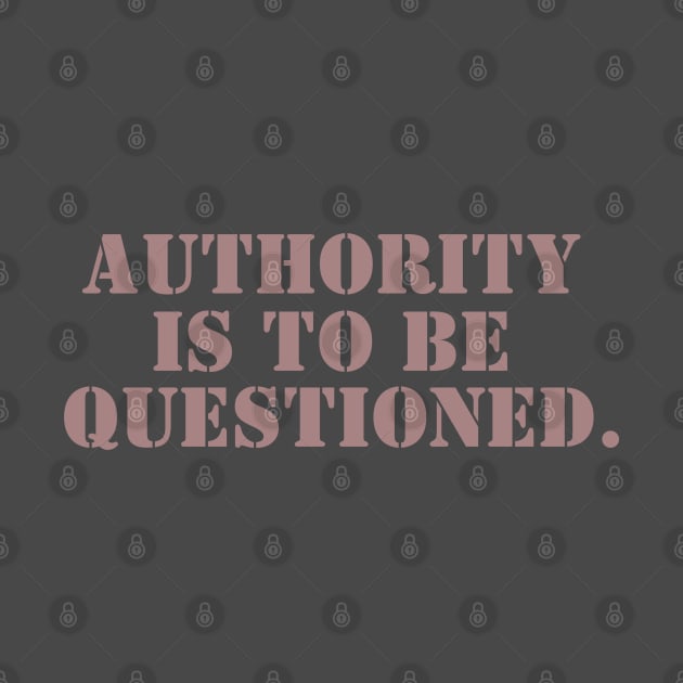 Authority is to be Questioned - Stencil by Valley of Oh