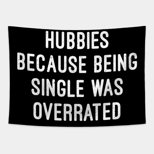 Hubbies Because Being Single Was Overrated Tapestry by trendynoize