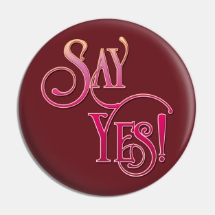 Say Yes! - 3D Pin